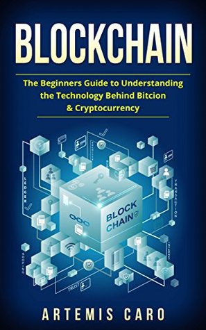 Blockchain: The Beginners Guide to Understanding the Technology Behind Bitcoin & Cryptocurrency